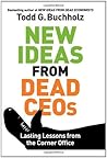 New Ideas from Dead CEOs by Todd G. Buchholz
