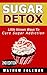 Sugar Detox: Sugar Detox fo...