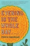 Evening Is The Whole Day by Preeta Samarasan Evening Is The Whole Day by Preeta Samarasan