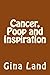 Cancer, Poop and Inspiration