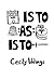 IS TO : AS : IS TO