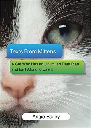 Texts from Mittens: A Cat Who Has an Unlimited Data Plan...and Isn't Afraid to Use It – A Hilarious Pet Humor Book About Sarcastic Animals
