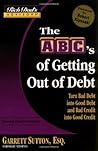 The ABC's Of Getting Out Of Debt by Garrett Sutton