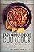 Easy Ground Beef Cookbook (Ground Beef Cookbook, Ground Beef Recipes, Ground Beef, Ground Beef Cooking, Easy Ground Beef Cookbook 1)