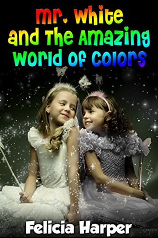 Mr. White and The Amazing World of Colors (Kindle Edition)