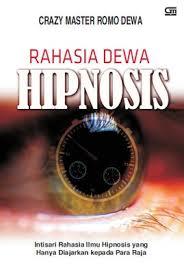 Rahasia Dewa Hipnosis : Intisari Rahasia Ilmu Hipnosis yang Hanya Diajarkan kepada Para Raja