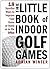 The Little Book of Indoor Golf Games by Adrian Winter