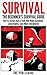 Survival - The Beginner's Survival Guide: How to Survive Acts of God, Man-Made Accidents, Catastrophes, and Other Emergencies
