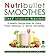 Nutribullet Smoothies Chef Inspired Recipes by Oliver Michaels