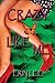 Crazy Like Me
