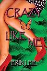 Crazy Like Me by Erin Lee