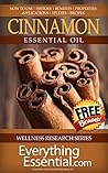 Cinnamon Essential Oil: Uses, Studies, Benefits, Applications & Recipes (Wellness Research Series Book 5)