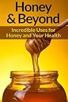 Honey: And Natural Remedies - Incredible Ways For Using Honey, Apple Cider Vinegar, Cinnamon, Lemon, And Many More Natural Remedies To Boost Energy And ... Anxiety Management, Skin Care, Hair)