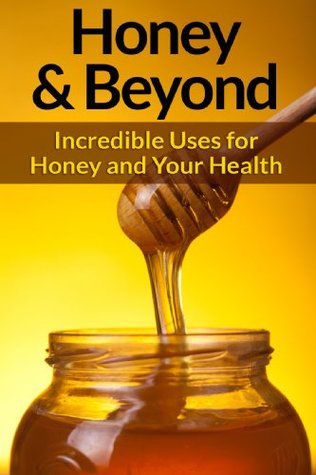 Honey: And Natural Remedies - Incredible Ways For Using Honey, Apple Cider Vinegar, Cinnamon, Lemon, And Many More Natural Remedies To Boost Energy And ... Anxiety Management, Skin Care, Hair) (Kindle Edition)