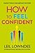 How to Feel Confident: Simple Tools for Instant Success