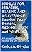 Manual For Miracles, Healing And Deliverance: Freedom From Demons, Diseases, Curses And Witchcraft!: A Practical Guide To Self-Healing and Self-Deliverance