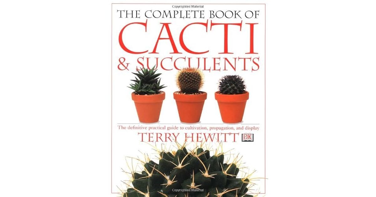 The Complete Book of Cacti & Succulents by Terry Hewitt