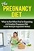 Pregnancy Diet: What to Eat When You’re Expecting (A Complete Pregnancy Diet Guide Book for Expectant Moms) (Pregnancy Diet, Healthy Pregnancy, Pregnancy ... and Childbirth, Pregnancy Health, Diet)