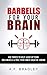 Barbells for Your Brain: 43...