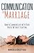 Communication in Marriage: How to Communicate with Your Spouse Without Fighting