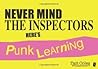 Never Mind the Inspectors: Here's Punk Learning