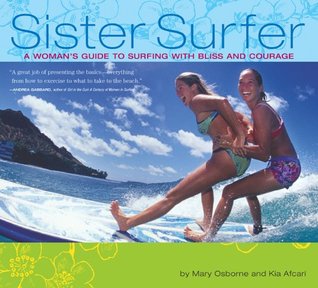Sister Surfer: A Woman's Guide To Surfing With Bliss And Courage (Paperback)
