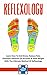 Reflexology: Learn How To End Stress, Reduce Pain, Eliminate Ailments Of All Kinds & Shed Weight With The Ultimate Method Of Reflexology