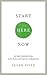 Start Here Now: An Open-Hea...