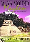 Maya Mound Mayhem by Abby L. Vandiver Maya Mound Mayhem by Abby L. Vandiver