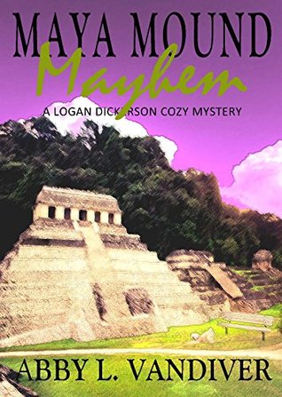 Maya Mound Mayhem (Logan Dickerson #3)