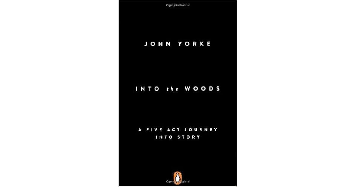 Into the Woods: A Five Act Journey Into Story by John Yorke