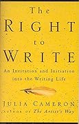 The Right to Write: An Invitation and Initiation Into the Writing Life