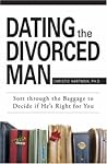 Dating the Divorced Man: Sort Through the Baggage to Decide If He's Right for You Dating the Divorced Man: Sort Through the Baggage to Decide If He's Right for You