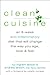 Clean Cuisine: An 8-Week Anti-Inflammatory Diet that Will Change the Way You Age, Look & Feel