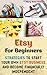 Etsy For Beginners: Strategies To Start Your Own Etsy Business And Become Financially Independent: (Etsy Business, Etsy Selling, Etsy For Beginners, Make ... How to earn big money at home Book 2)