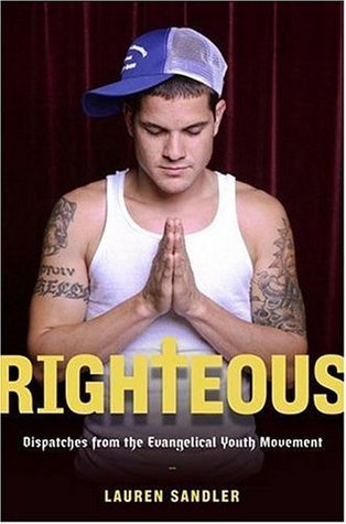 Righteous: Dispatches from the Evangelical Youth Movement (Hardcover)