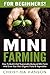 Mini Farming: For Beginners...