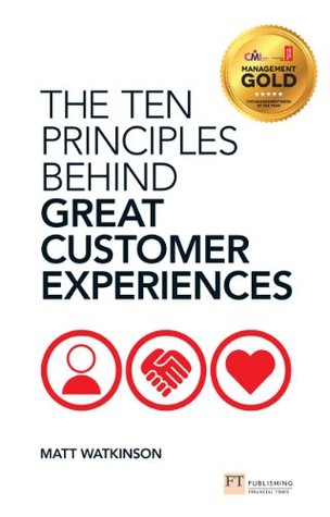 Ten Principles Behind Great Customer Experiences, The: The Ten Principles Behind Great Customer Experiences (Financial Times Series)