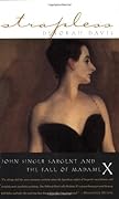 Strapless: John Singer Sargent and the Fall of Madame X