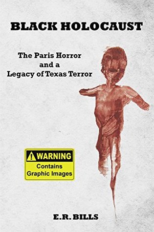 Black Holocaust: The Paris Horror and a Legacy of Texas Terror (Kindle Edition)