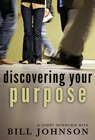 Discovering Your Purpose: A Short Interview with Bill Johnson (Kindle Edition)