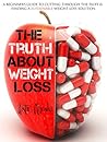 The Truth about Weight Loss: A Beginner’s Guide to Cutting through the Fluff & Finding a Sustainable Weight Loss Solution The Truth about Weight Loss: A Beginner’s Guide to Cutting through the Fluff & Finding a Sustainable Weight Loss Solution