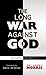 The Long War Against God by Henry M. Morris