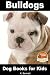 Bulldogs - Dog Books for Kids (Amazing Animal Books for Young Readers Book 57)