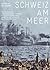 Schweiz am Meer: Pläne für den «Central-Hafen» Europas inklusive Alpenüberquerung mit Schiffen im 20. Jahrhundert