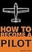 How To Become a Pilot
