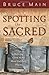 Spotting the Sacred: Noticing God in the Most Unlikely Places