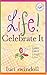 Life! Celebrate It: Listen,...