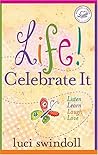 Life! Celebrate It: Listen, Learn, Laugh, Love