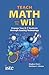 Teach Math with the Wii: Engage Your K-7 Students through Gaming Technology